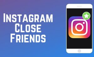 What Is Instagram Close Friends & How to Use It?